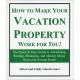 How to Mkae your Vacation Property Work for You
